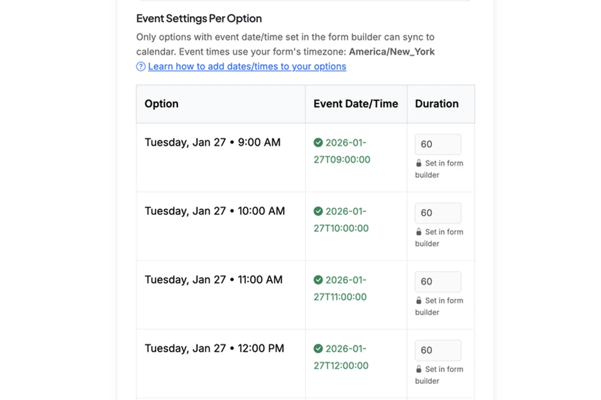 Screenshot showing The most essential requirement for calendar syncing is that you have 'Assign Dates/Times to Options' enabled on your form (more info below). The Event Settings per option in the calendar sync setup will show you which options have dates/times set and will automatically pull in that information. You can adjust duration if it was not already set in the form.